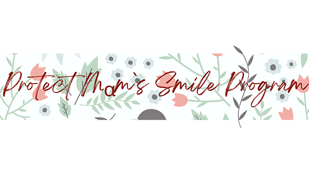 Protect mom's smile Program